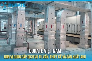 Lựa chọn AHU tối ưu nhất? Liên hệ Durate Việt Nam