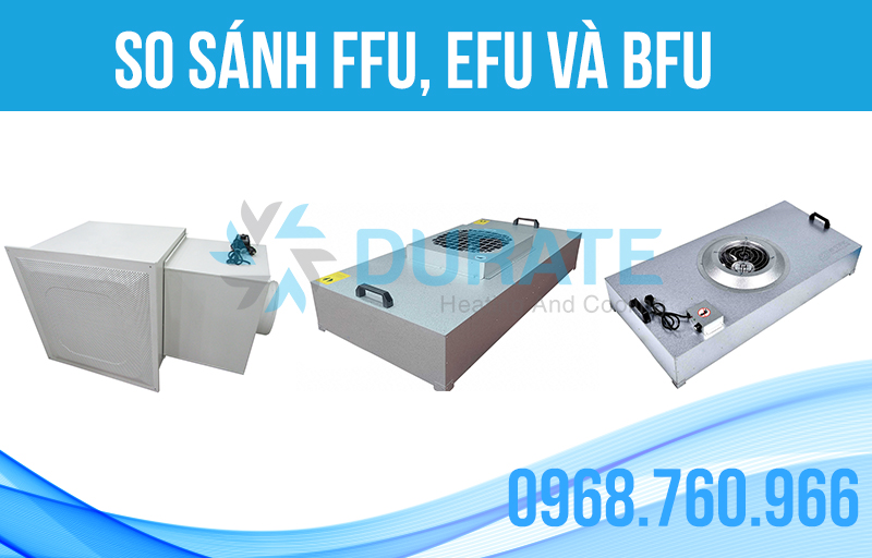 So sánh sự khác nhau của các thiết bị FFU, EFU và BFU