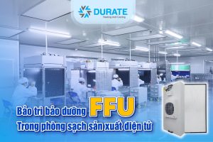 Bảo trì bảo dưỡng FFU trong phòng sạch sản xuất điện tử