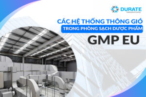 Các hệ thống thông gió trong phòng sạch dược phẩm theo GMP EU