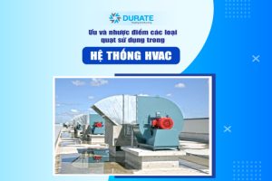 Ưu và nhược điểm các loại quạt sử dụng trong hệ thống HVAC