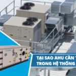 Tại sao AHU cần thiết trong hệ thống HVAC