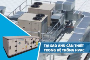 Tại sao AHU cần thiết trong hệ thống HVAC