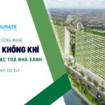 Ứng dụng công nghệ xử lý không khí trong các tòa nhà xanh